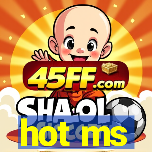 hot ms